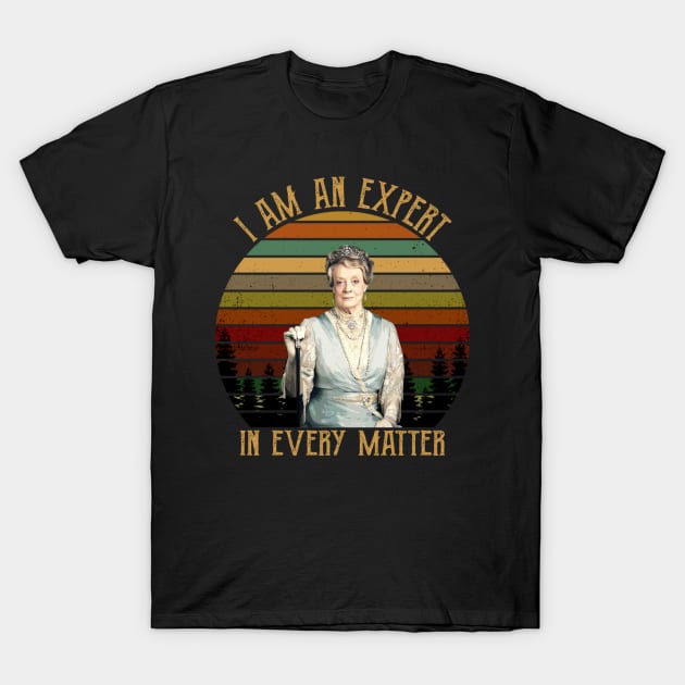 I Am An Expert In Every Matter Downton Abbey Gift Tee T-Shirt by KendalynBirdsong